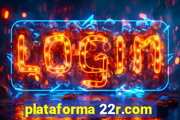 plataforma 22r.com